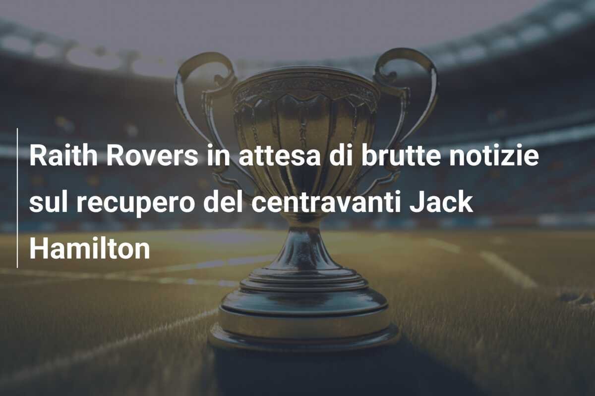 Raith Rovers in attesa di brutte notizie sul recupero del centravanti Jack Hamilton