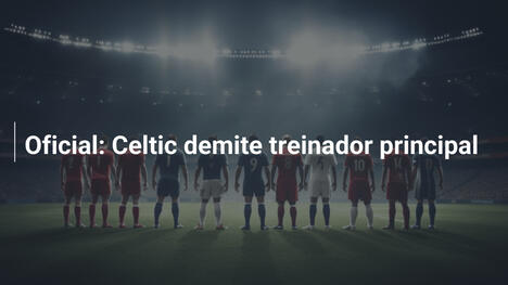 Oficial: Celtic demite treinador principal