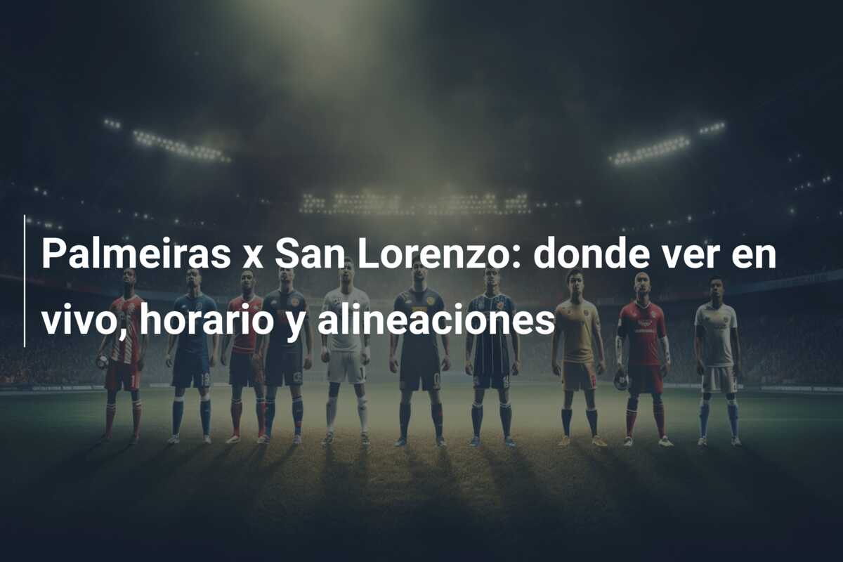 Palmeiras x San Lorenzo: donde ver en vivo, horario y alineaciones