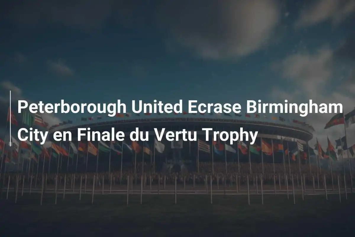Peterborough United Ecrase Birmingham City en Finale du Vertu Trophy