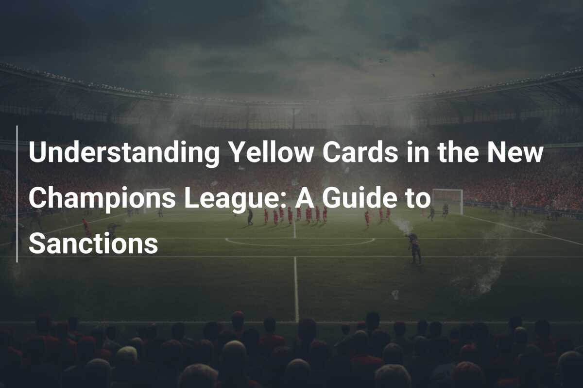 Comprendere i cartellini gialli nella nuova Champions League Guida