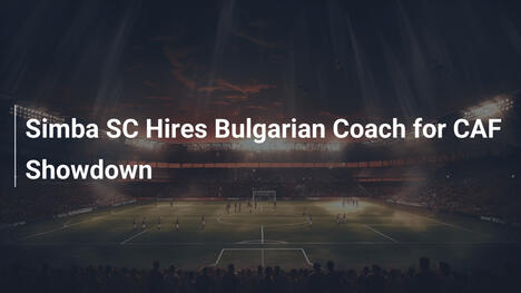 Simba SC ingaggia coach bulgaro per la sfida CAF