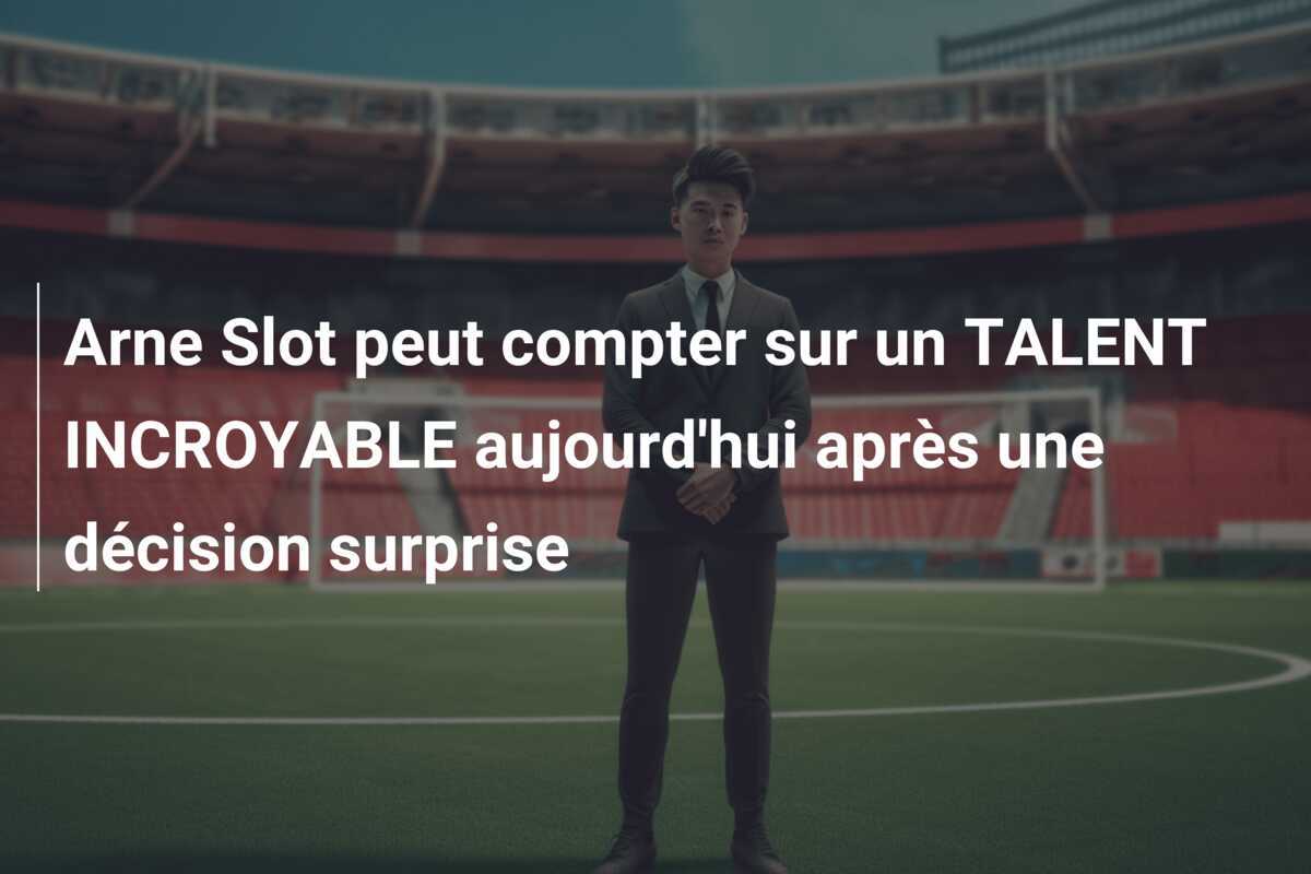Arne Slot peut compter sur un TALENT INCROYABLE aujourd'hui après une décision surprise