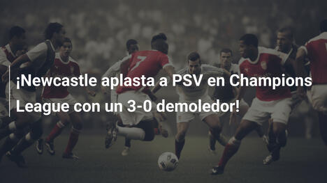 ¡Newcastle aplasta a PSV en Champions League con un 3-0 demoledor!