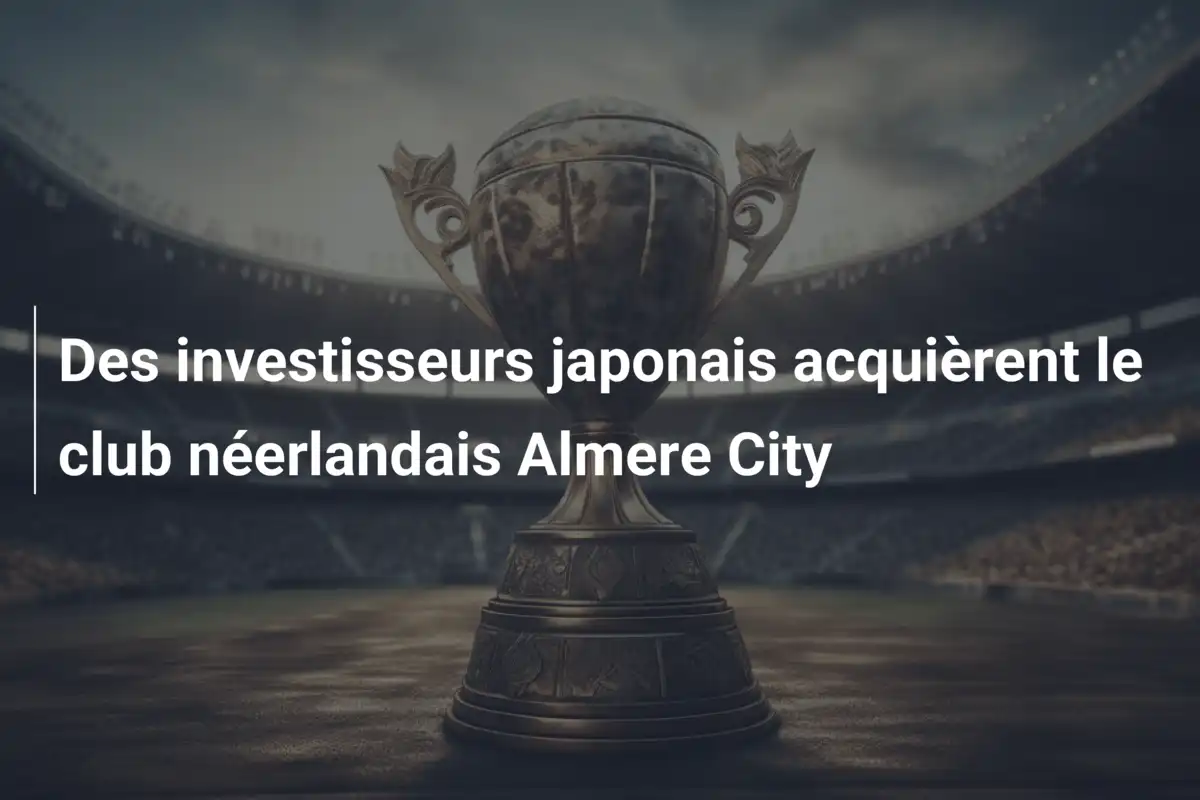 Des investisseurs japonais acquièrent le club néerlandais Almere City