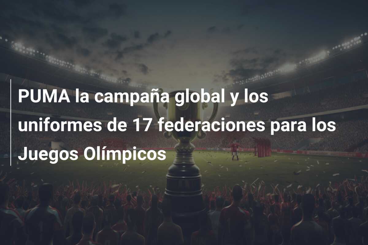 PUMA la campaña global y los uniformes de 17 federaciones para los Juegos Olímpicos