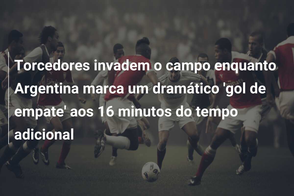 Torcedores invadem o campo enquanto Argentina marca um dramático ‘gol de empate’ aos 16 minutos do tempo adicional