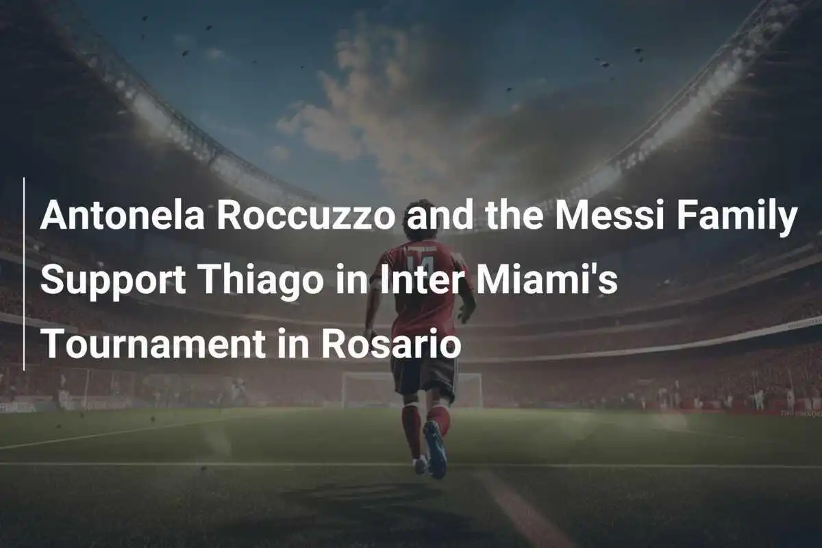 Antonela Roccuzzo dan Keluarga Messi Dukung Thiago di Turnamen Inter Miami di Rosario