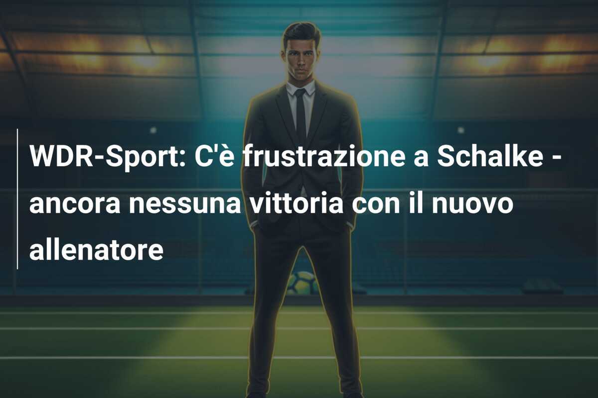 WDR-Sport: C'è frustrazione a Schalke - ancora nessuna vittoria con il nuovo allenatore