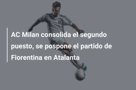 AC Milan consolida el segundo puesto, se pospone el partido de Fiorentina en Atalanta