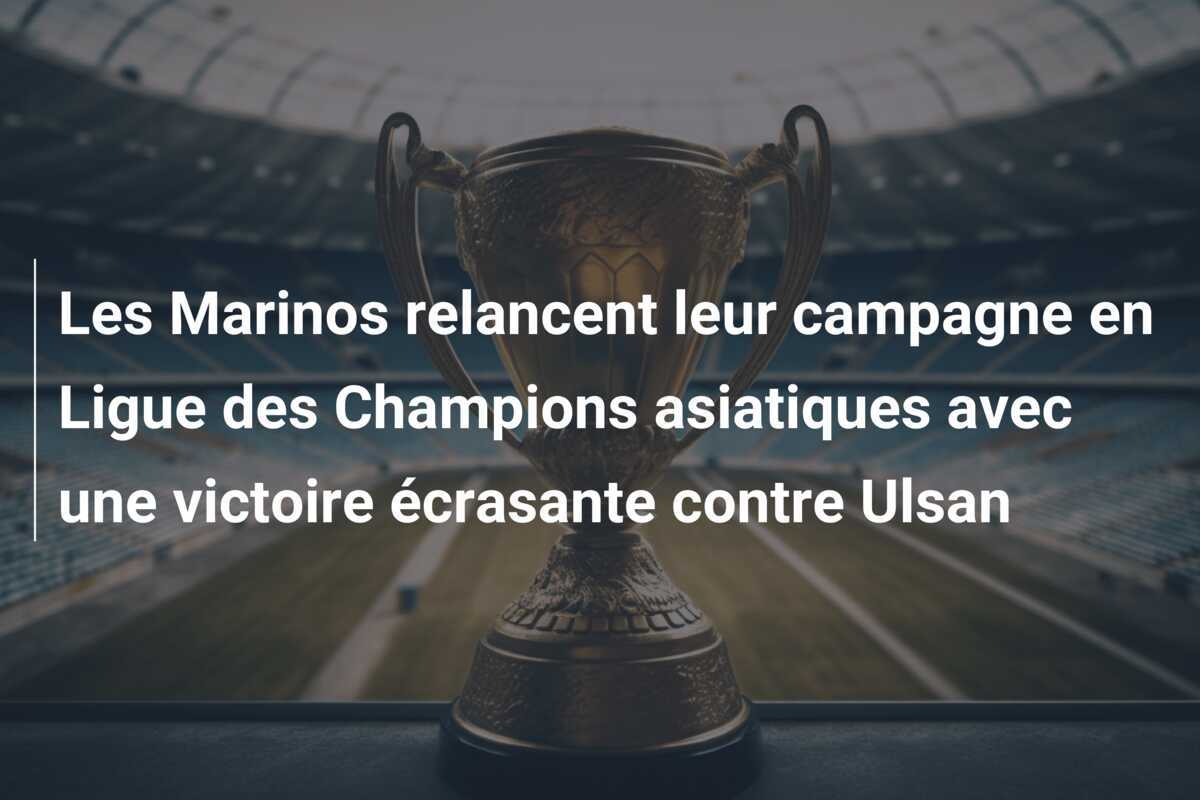 Les Marinos relancent leur campagne en Ligue des Champions asiatiques avec une victoire écrasante contre Ulsan