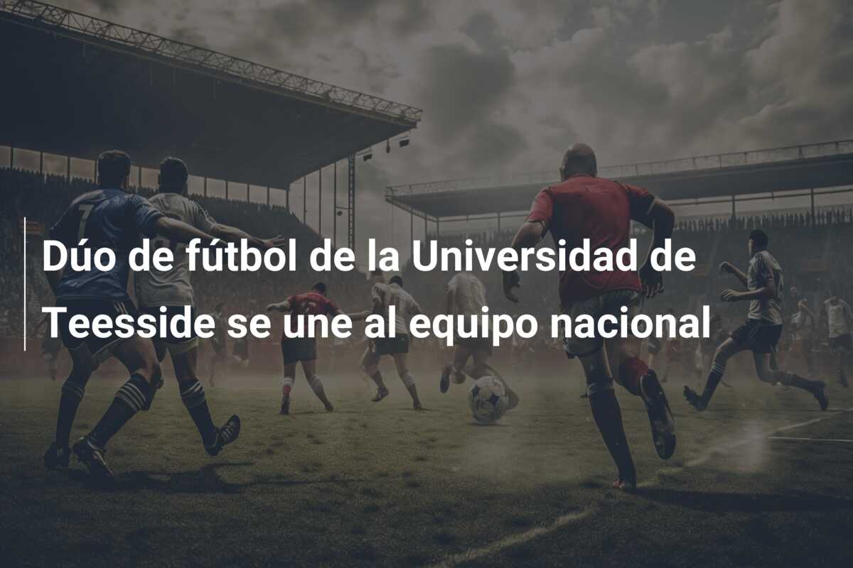 Dúo de fútbol de la Universidad de Teesside se une al equipo nacional