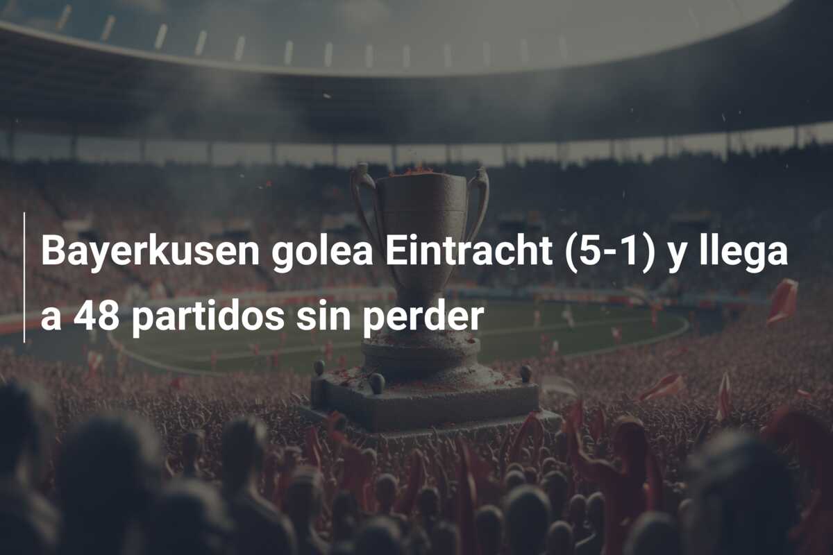 Bayerkusen golea Eintracht (5-1) y llega a 48 partidos sin perder