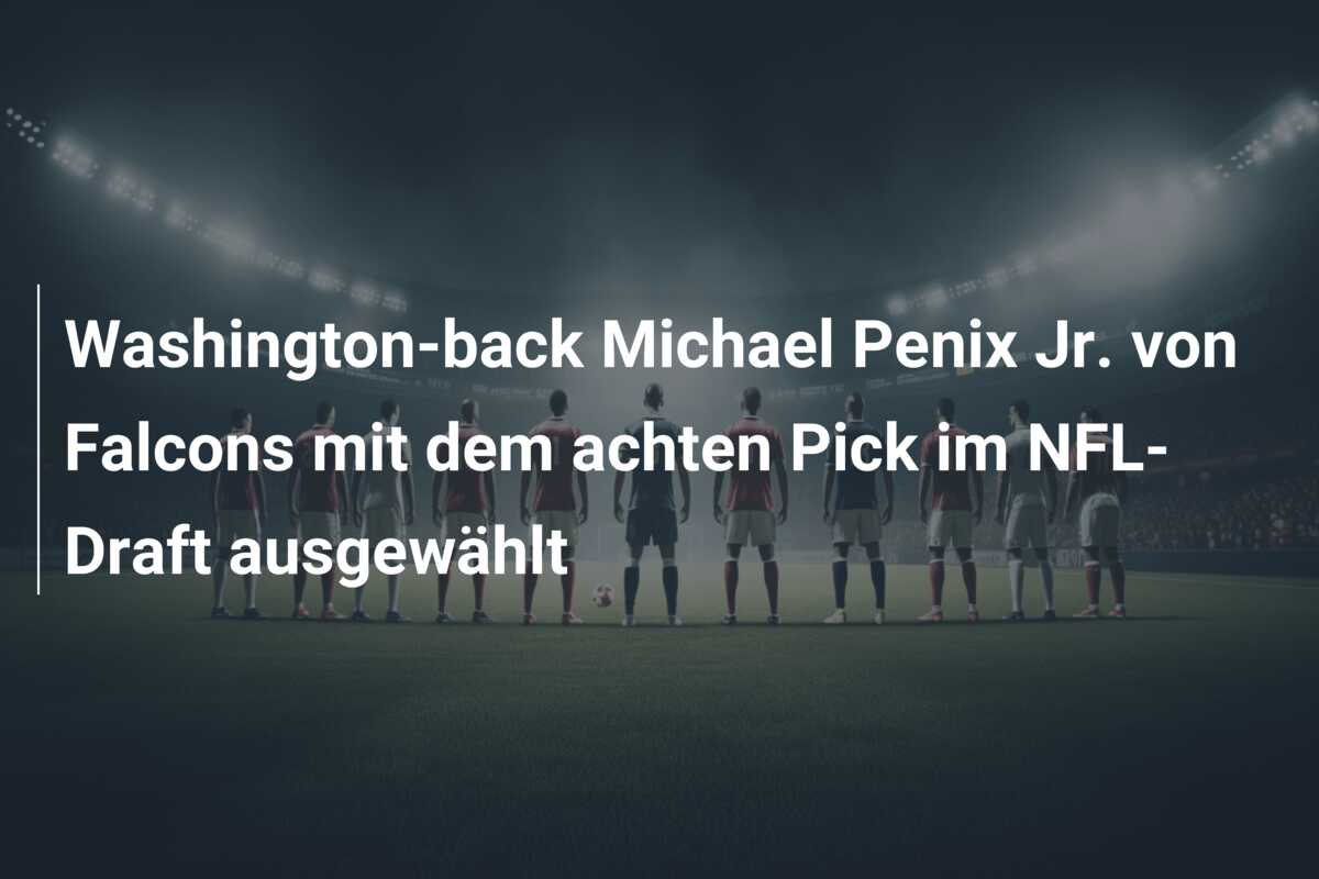 Washington-back Michael Penix Jr. von Falcons mit dem achten Pick im NFL-Draft ausgewählt