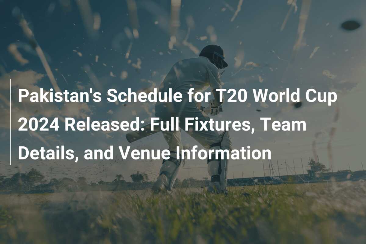 Pakistan s Schedule For T20 World Cup 2024 Released Full Fixtures pakistan-s-schedule-for-t20-world-cup-2024-released-full-fixtures