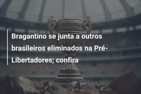 Bragantino se junta a outros brasileiros eliminados na Pré-Libertadores; confira