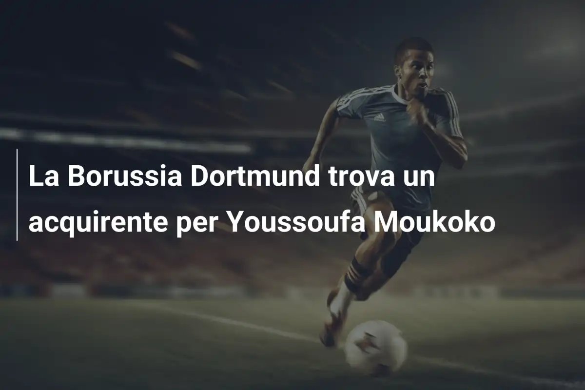 La Borussia Dortmund trova un acquirente per Youssoufa Moukoko