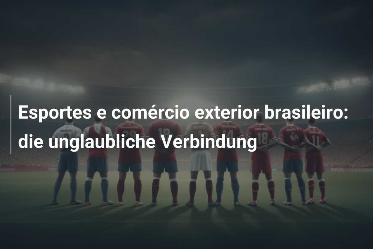 Esportes e comércio exterior brasileiro: die unglaubliche Verbindung