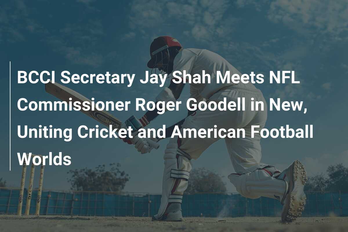 BCCI Secretary Jay Shah Meets NFL Commissioner Roger Goodell in New ...