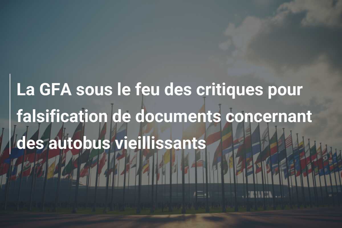 La GFA sous le feu des critiques pour falsification de documents concernant des autobus vieillissants