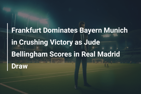 Frankfurt Dominates Bayern Munich In Crushing Victory As Jude ...