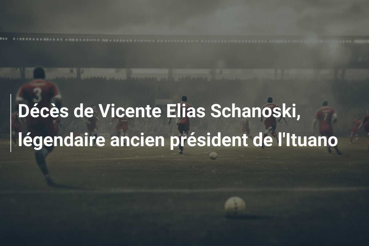 Décès de Vicente Elias Schanoski, légendaire ancien président de l’Ituano