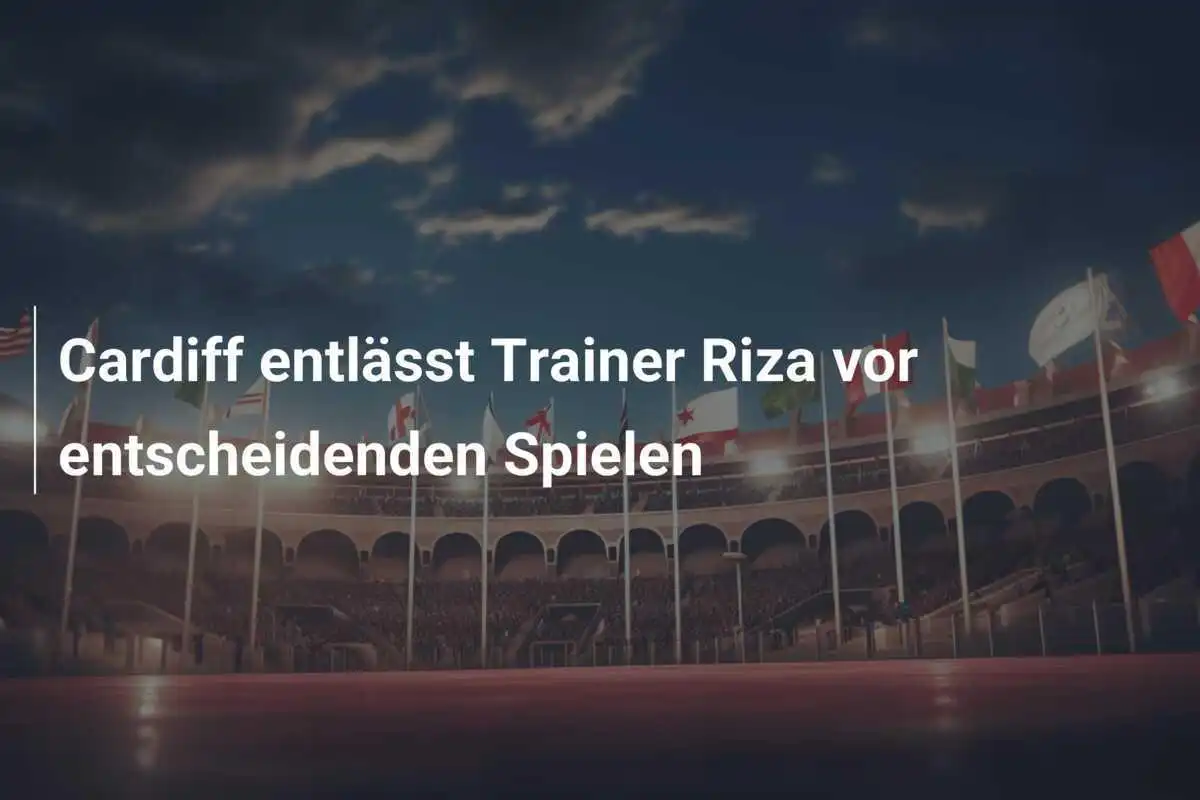 Cardiff entlässt Trainer Riza vor entscheidenden Spielen