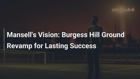 La Visione di Mansell: Rinnovamento del Campo di Burgess Hill per Successo Duraturo