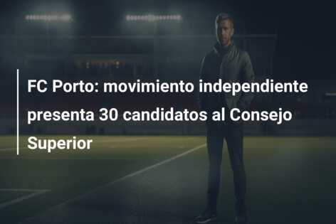 FC Porto: movimiento independiente presenta 30 candidatos al Consejo Superior