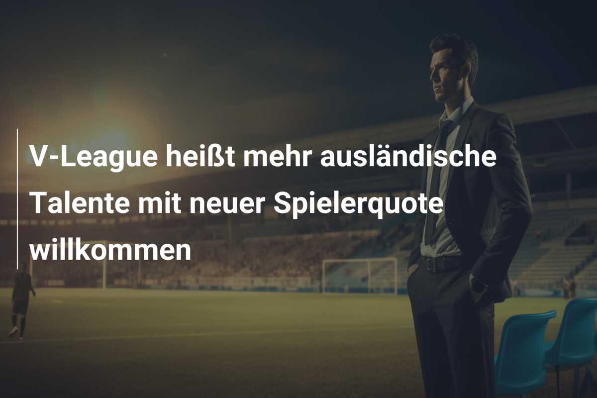 V-League heißt mehr ausländische Talente mit neuer Spielerquote willkommen