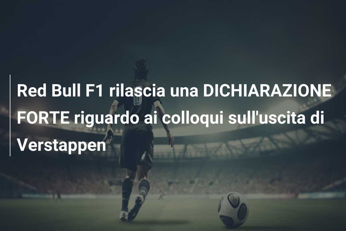 Red Bull F1 rilascia una DICHIARAZIONE FORTE riguardo ai colloqui sull’uscita di Verstappen