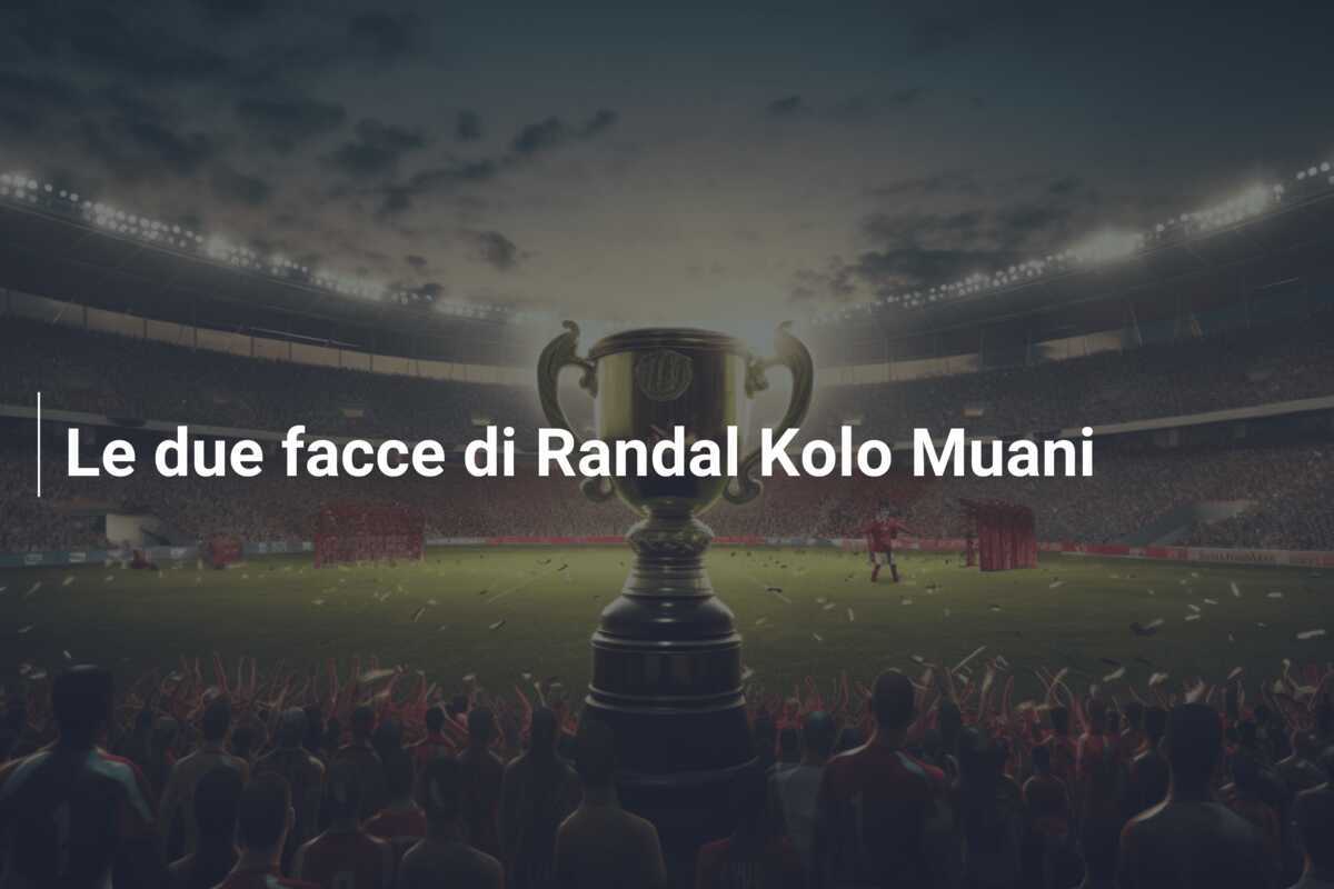 Le due facce di Randal Kolo Muani