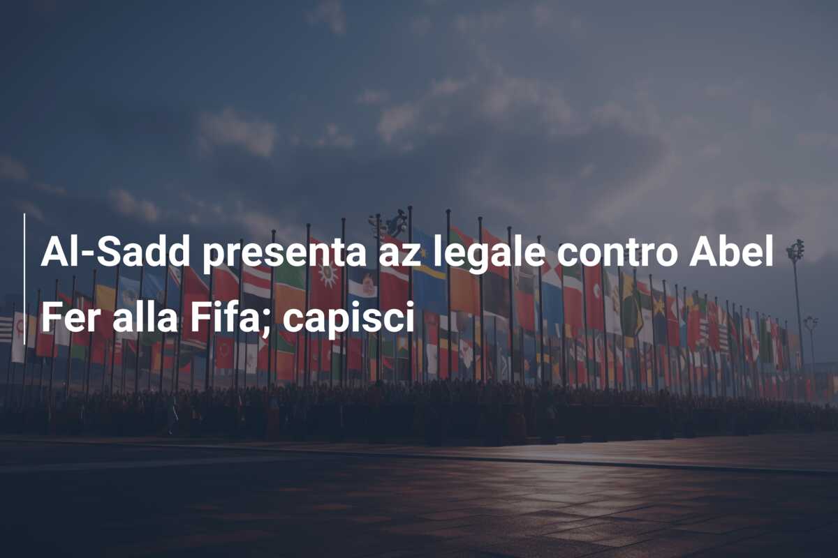 Al-Sadd presenta az legale contro Abel Fer alla Fifa; capisci