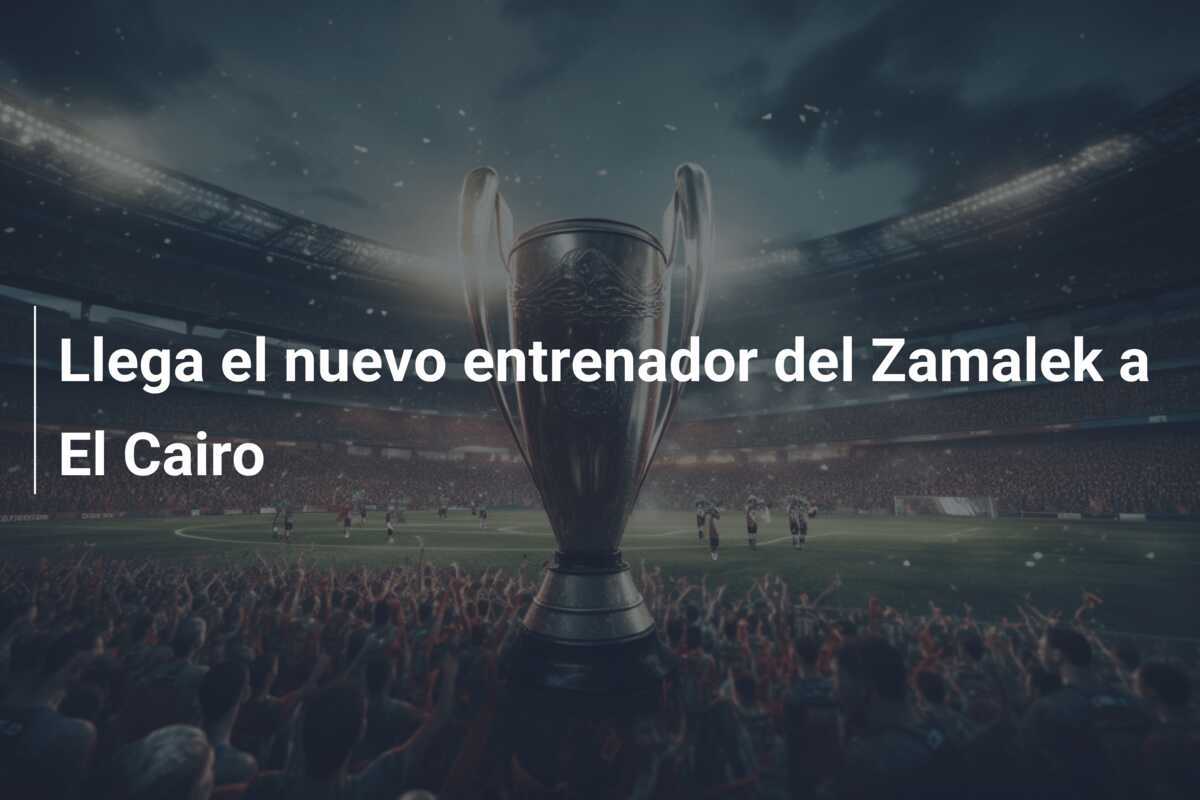 Llega el nuevo entrenador del Zamalek a El Cairo