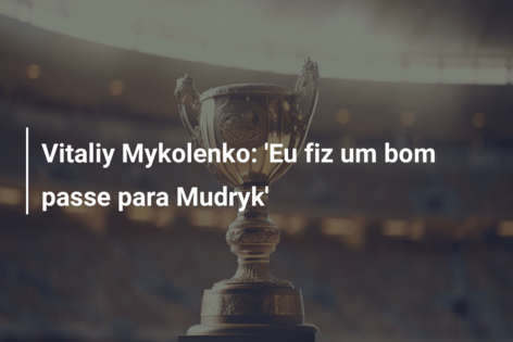 Vitaliy Mykolenko: ‘Eu fiz um bom passe para Mudryk’