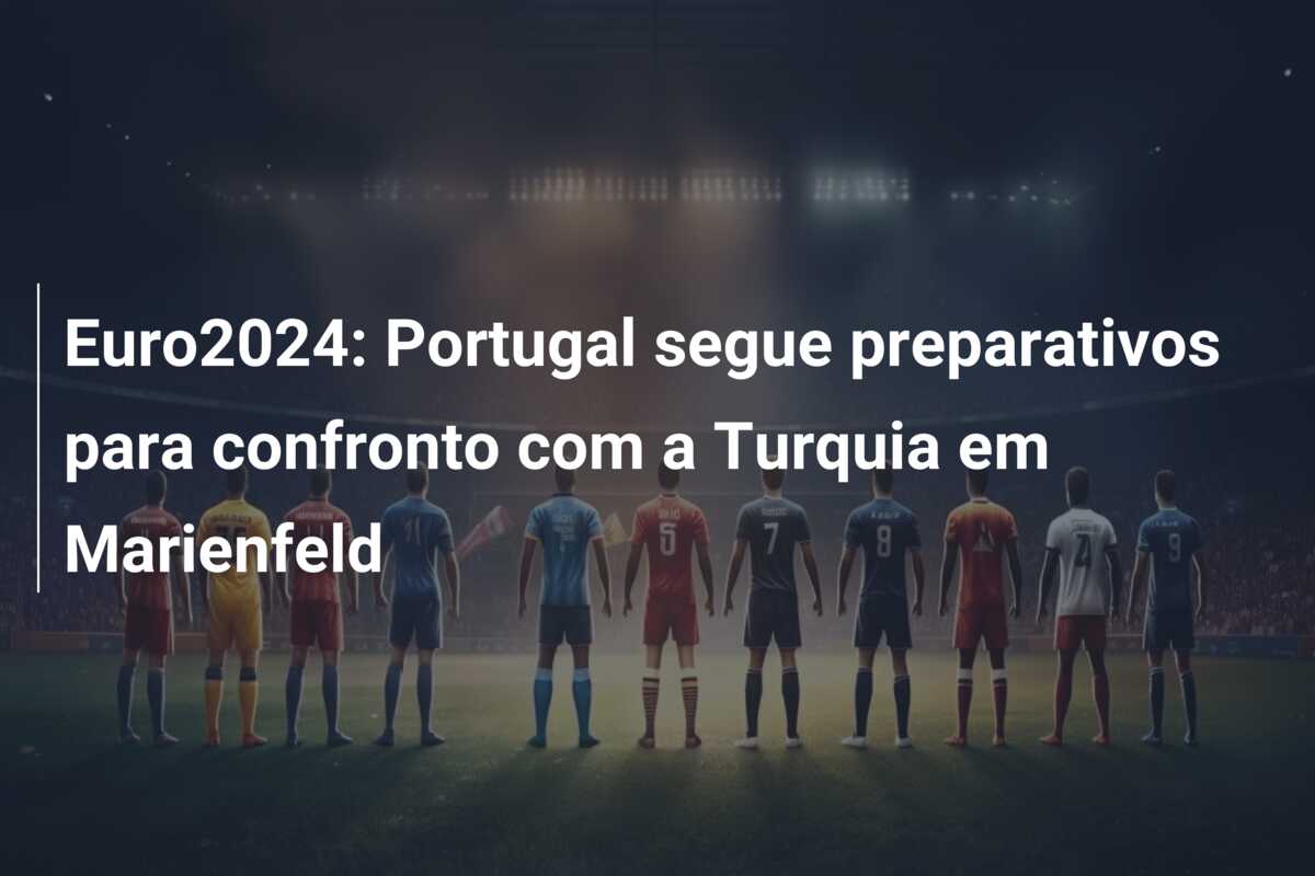 Euro2024: Portugal segue preparativos para confronto com a Turquia em Marienfeld