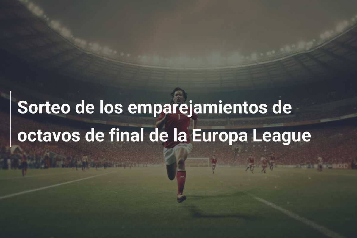 Sorteo de los emparejamientos de octavos de final de la Europa League