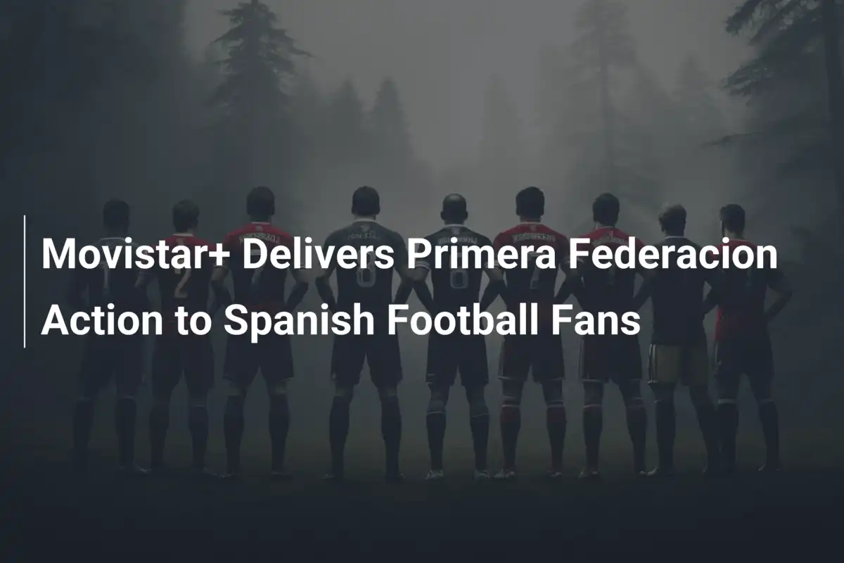 Movistar+ bringt Primera-Federación-Action direkt zu den Fans