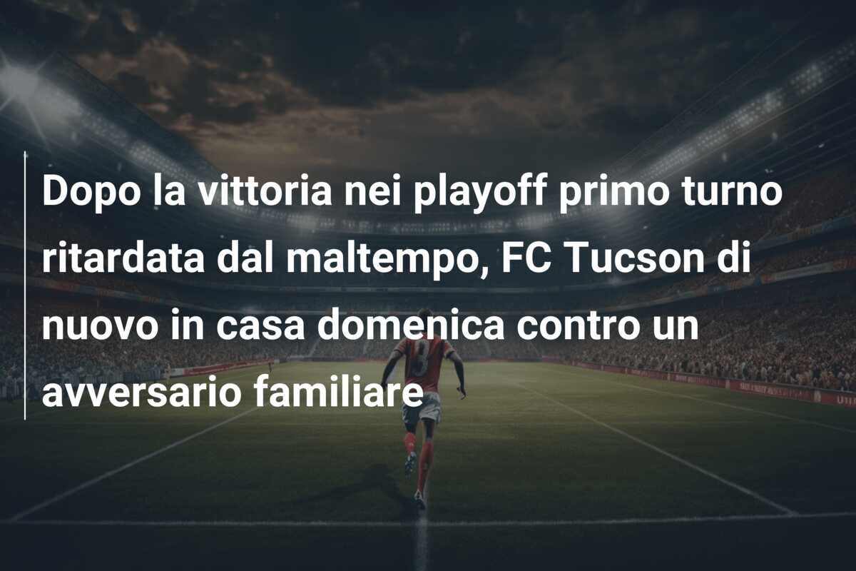 Dopo la vittoria nei playoff primo turno ritardata dal maltempo, FC Tucson di nuovo in casa domenica contro un avversario familiare