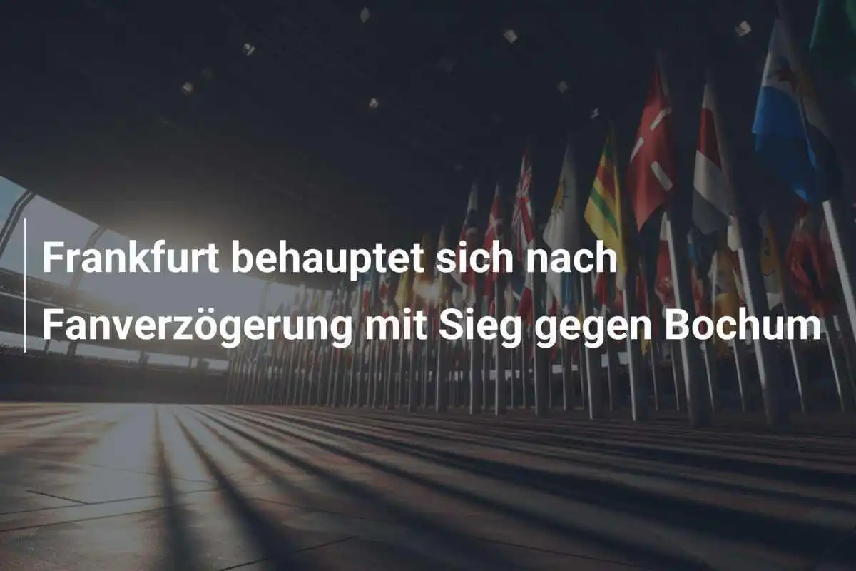 Frankfurt behauptet sich nach Fanverzögerung mit Sieg gegen Bochum