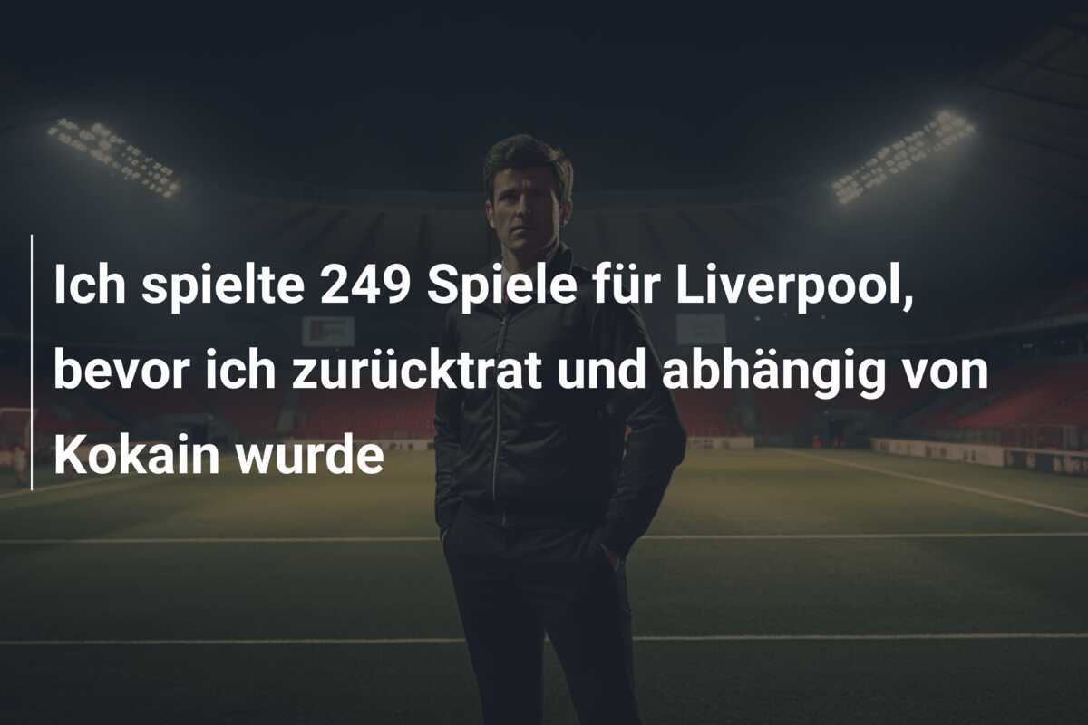 Ich spielte 249 Spiele für Liverpool, bevor ich zurücktrat und abhängig von Kokain wurde