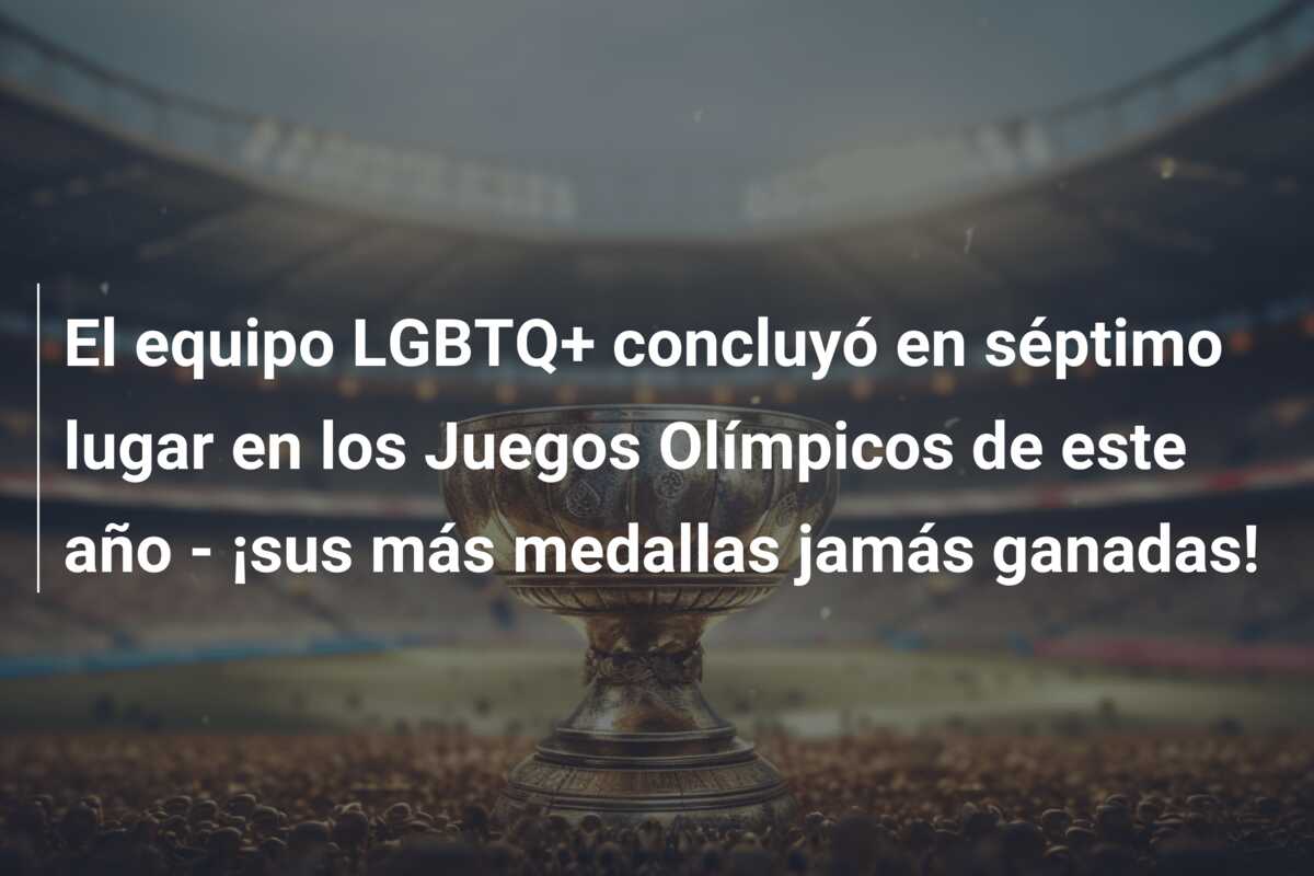 El equipo LGBTQ+ concluyó en séptimo lugar en los Juegos Olímpicos de este año – ¡sus más medallas jamás ganadas!