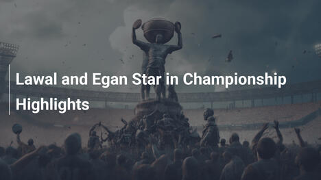 Lawal e Egan Brilham nos Destaques do Championship