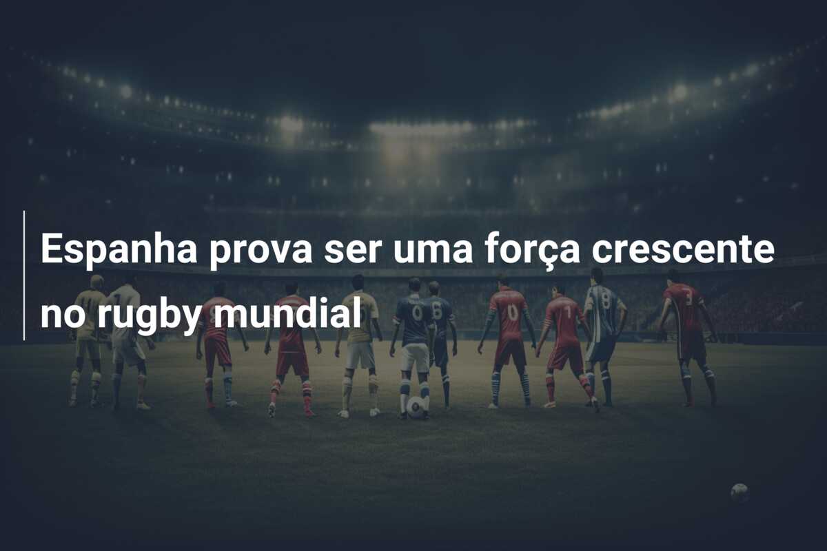 Espanha prova ser uma força crescente no rugby mundial