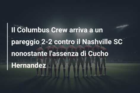 Il Columbus Crew arriva a un pareggio 2-2 contro il Nashville SC nonostante l’assenza di Cucho Hernandez