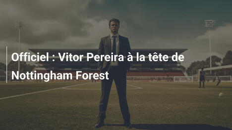 Officiel : Vitor Pereira à la tête de Nottingham Forest