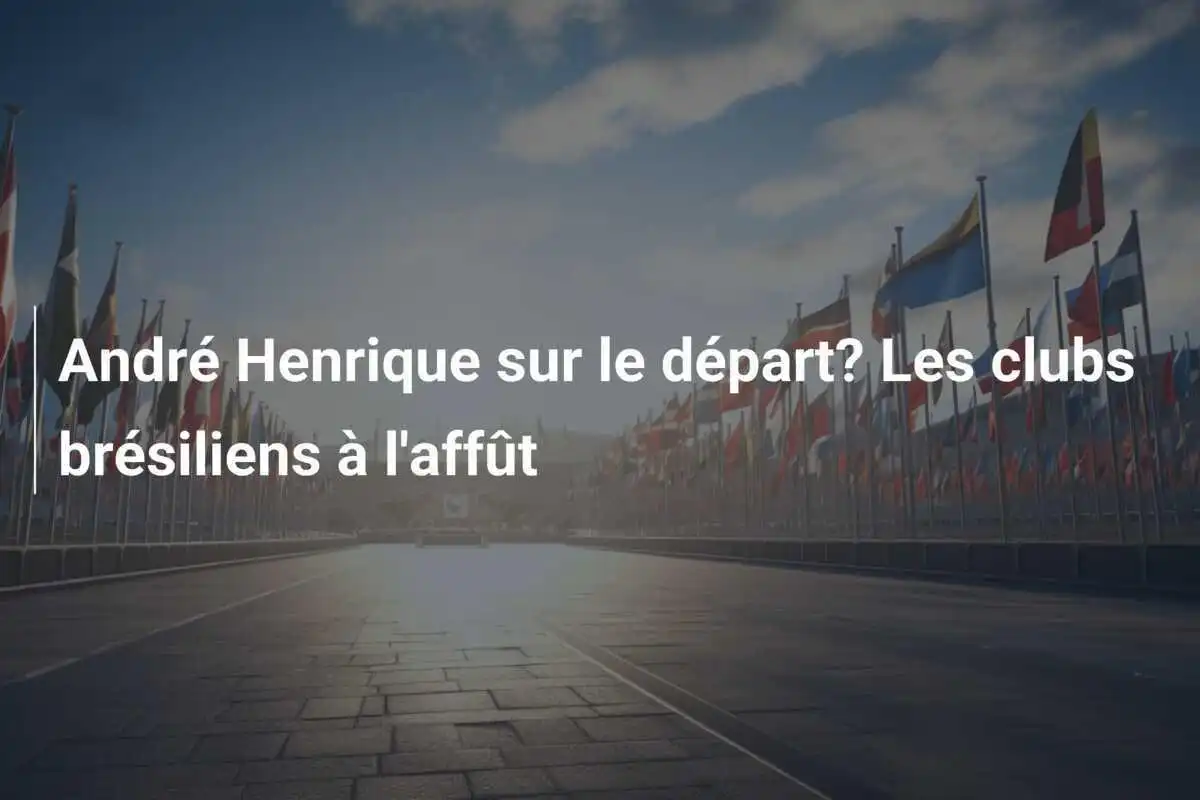 André Henrique sur le départ? Les clubs brésiliens à l'affût