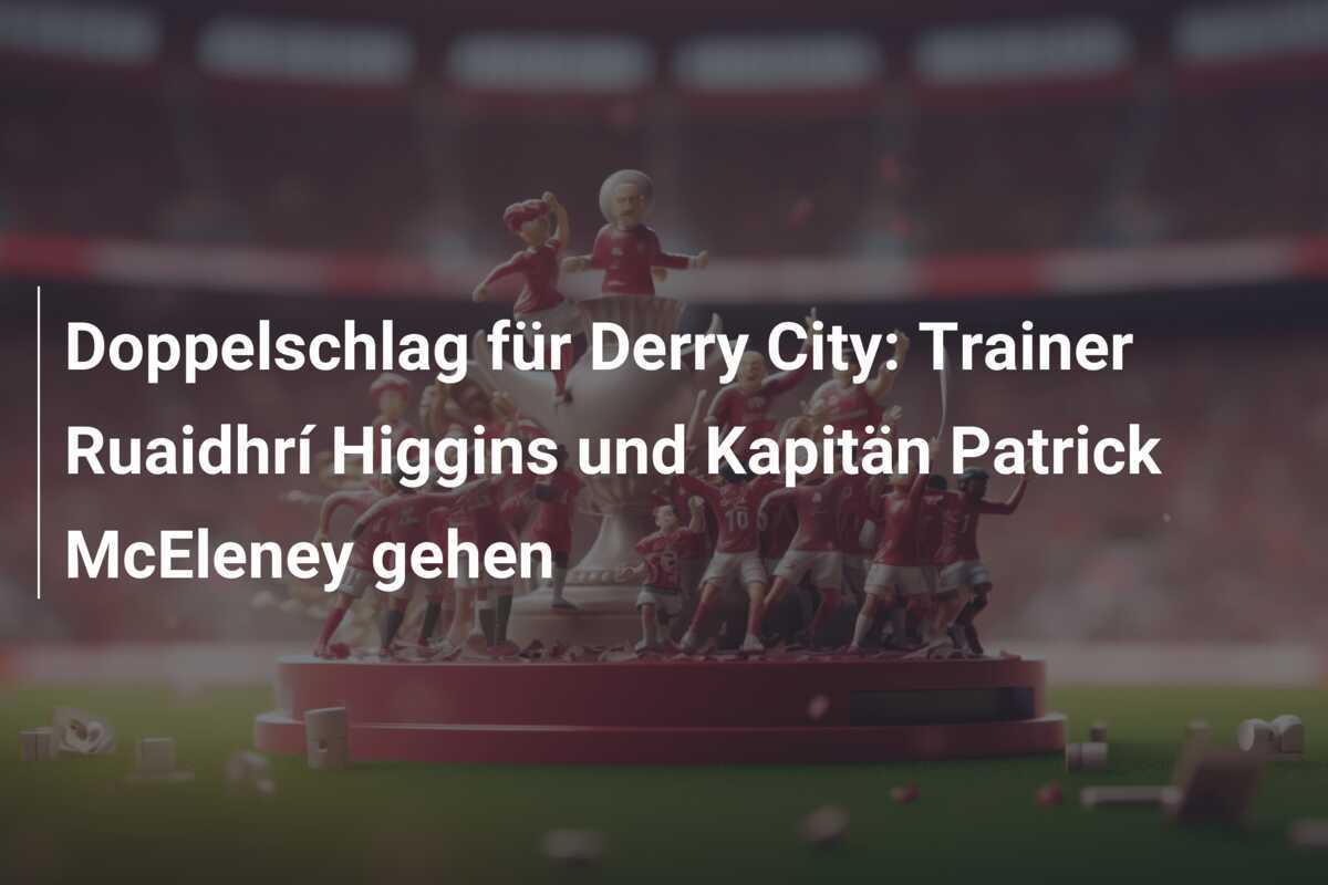 Doppelschlag für Derry City: Trainer Ruaidhrí Higgins und Kapitän Patrick McEleney gehen