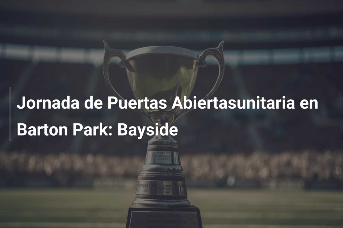 Jornada de Puertas Abiertasunitaria en Barton Park: Bayside