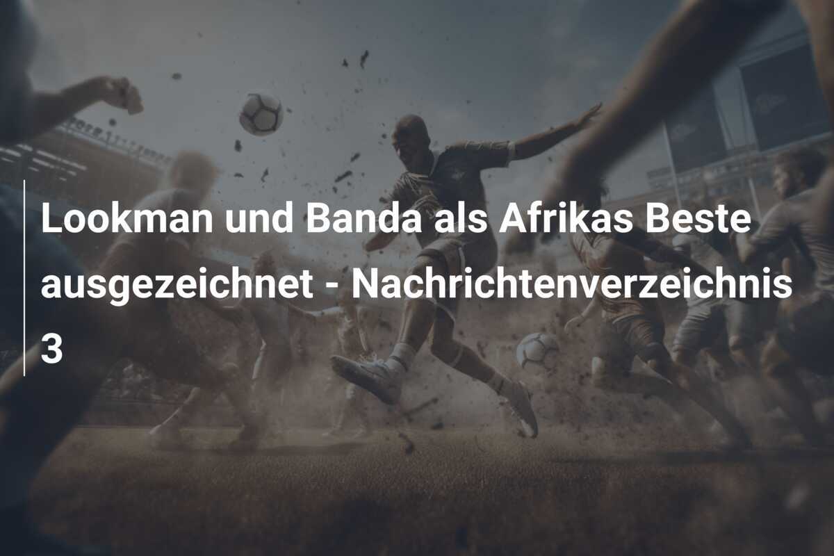 Lookman und Banda als Afrikas Beste ausgezeichnet - Nachrichtenverzeichnis 3